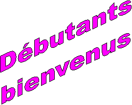 Dbutants
bienvenus